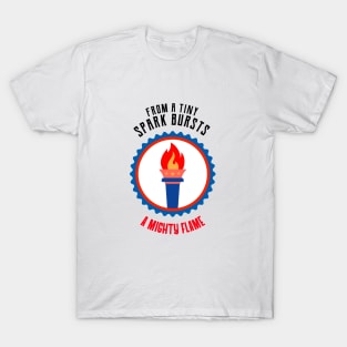 From a Tiny Spark, Bursts a Mighty Flame T-Shirt